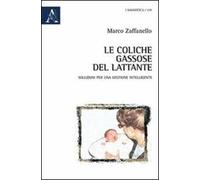 Le coliche gassose del lattante. Le migliori soluzioni per una gestione intelligente