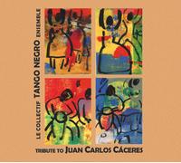 Le Collectif Tango Negro Ensemble - Tribute To Juan Carlos Caceres