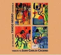 Le Collectif Tango Negro Ensemble - Tribute to Juan Carlos Caceres