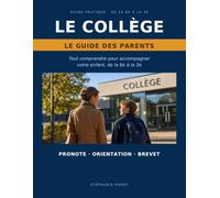 Le collège : Le guide des parents.: Guide pratique de la 6ème à la 3ème : tout comprendre pour accompagner votre enfant, de la 6ème à la 3ème.