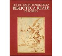Le collezioni d'arte della Biblioteca Reale di Torino