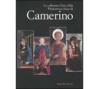 Le collezioni d'arte della Pinacoteca Civica di Camerino. Catalogo della mostra
