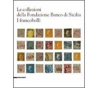 Le collezioni della Fondazione Banco di Sicilia. I francobolli