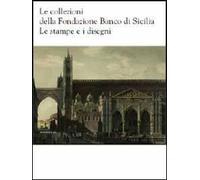 Le collezioni della Fondazione Banco di Sicilia. Le stampe e i disegni