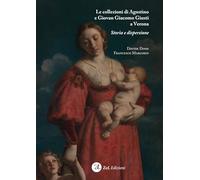 Le collezioni di Agostino e Giovan Giacomo Giusti a Verona. Storia e dispersione