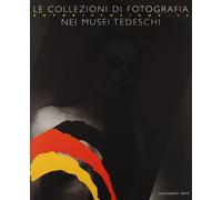 Le collezioni di fotografia nei musei tedeschi. Catalogo della mostra (Torino, Lingotto, 26 settembre-22 novembre 1998). Ediz. italiana e tedesca