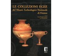 Le collezioni egee del museo archeologico nazionale di Firenze. Ediz. illustrata