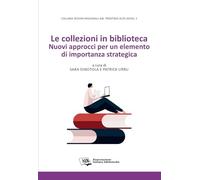 Le collezioni in biblioteca. Nuovi approcci per un elemento di importanza strategica