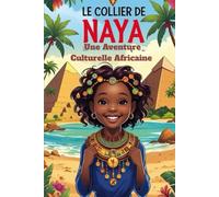 Le Collier De Naya: Une Aventure Culturelle Africaine.: histoire, culture, traditions