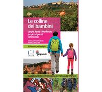 Le colline dei bambini. Langhe, Roero e Monferrato per piccoli grandi camminatori
