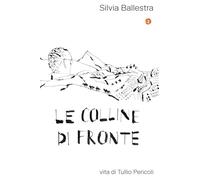 Le colline di fronte. Vita di Tullio Pericoli