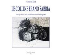 Le colline erano sabbia. Dire qualcosa di sé senza scrivere un’autobiografia