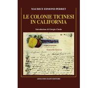 Le colonie ticinesi in California - 2015 - Armando Dadò Editore