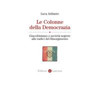 Le colonne della democrazia. Giacobinismo e società segrete alle radici de...