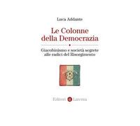 Le colonne della democrazia. Giacobinismo e società segrete alle radici del Risorgimento