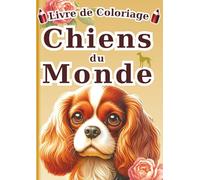 Le Coloriage des Chiens du Monde - Édition française -: 60 Illustrations Réalistes de 30 Races de Chiens pour Enfants et Adultes | Un Livre d'Art-Thérapie Anti-Stress pour la Relaxation