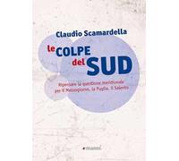 Le colpe del Sud. Ripensare la questione meridionale per il Mezzogiorno, la Puglia, il Salento