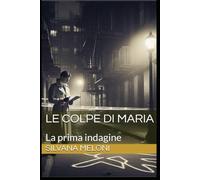 LE COLPE DI MARIA: La prima indagine: 1