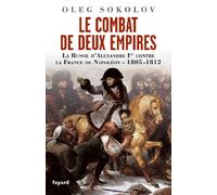 Le Combat de deux Empires: La Russie d'Alexandre Ier contre la France de Napoléon 1805-1812