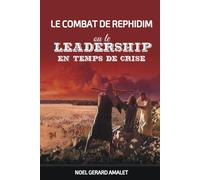 LE COMBAT DE REPHIDIM OU LE LEADERSHIP EN TEMPS DE CRISE