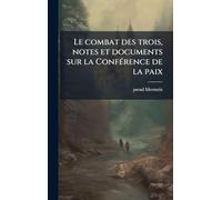 Le combat des trois, notes et documents sur la ConfÃ(c)rence de la paix