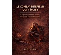 Le combat intérieur qui t'épuise: Ce qui te vide de ton énergie sans que tu t’en rendes compte