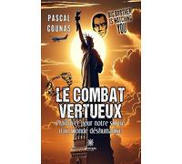 Le combat vertueux - Plaidoyer pour notre sortie d’un monde déshumanisé