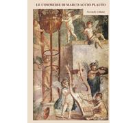 LE COMMEDIE DI MARCO ACCIO PLAUTO: Rese in prosa dall’originale in versi; volume II: AULULARIA, EPIDICUS, CASINA, MENAECHMI, MERCATOR, AMPHITRUO, CISTELLARIA,PERSA, TRUCULENTUS, BACCHIDES, STICHUS.