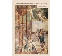 LE COMMEDIE DI MARCO ACCIO PLAUTO: Rese in prosa dall’originale in versi; volume II: AULULARIA, EPIDICUS, CASINA, MENAECHMI, MERCATOR, AMPHITRUO, CISTELLARIA,PERSA, TRUCULENTUS, BACCHIDES, STICHUS.