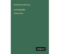 Le Commedie: Volume Primo