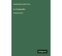 Le Commedie: Volume Primo
