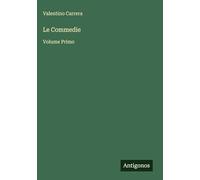 Le Commedie: Volume Primo
