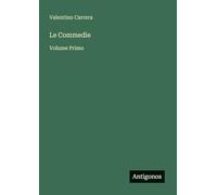Le Commedie: Volume Primo