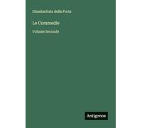 Le Commedie: Volume Secondo