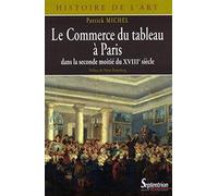 Le Commerce du tableau à Paris dans la seconde moitié du XVIIIe siècle: Acteurs et pratiques