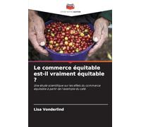 Le commerce équitable est-il vraiment équitable ?: Une étude scientifique sur les effets du commerce équitable à partir de l'exemple du café