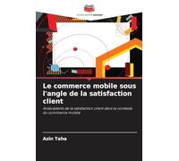 Le commerce mobile sous l'angle de la satisfaction client: Antécédents de la satisfaction client dans le contexte du commerce mobile