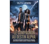 Le compagnon au destin alpha: Une romance paranormale de métamorphe d'un compagnon rejeté mettant en vedette le pouvoir, la trahison et l'héritage