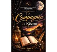 Le Compagnon du Rêveur: Un journal guidé de rêves et de réflexion pour noter, explorer et comprendre vos rêves