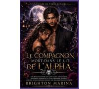 Le compagnon mort dans le lit de l'alpha: Une romance entre un loup-garou métamorphe, souffrant d'amnésie et d'une grossesse secrète, avec un alpha possessif, offrant une seconde chance (Livre 3)