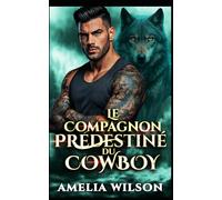 Le Compagnon Prédestiné du Cowboy: Une romance de nounou métamorphe alpha