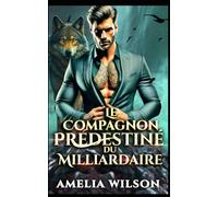 Le Compagnon Prédestiné du Milliardaire: Une romance de PDG paranormal en entreprise