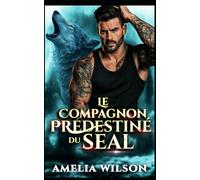 Le Compagnon prédestiné du SEAL: Une romance de sauvetage par un Navy SEAL métamorphe
