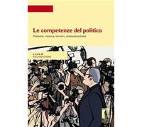 Le competenze del politico. Persone, ricerca, lavoro, comunicazione - Roni...