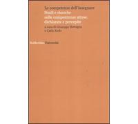 Le competenze dell'insegnare. Studi e ricerche sulle competenze attese, dichiarate e percepite