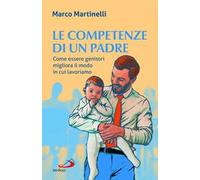 Le competenze di un padre. Come essere genitori migliora il modo in cui lavoriamo