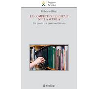 Le Competenze Digitali Nella Scuola. Un Ponte Tra Passato E Futuro - - 2024