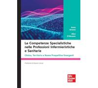 Le competenze specialistiche nelle professioni infermieristiche e sanitarie. Clinica, territorio e nuove prospettive emergenti