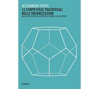 Le competenze trasversali nelle organizzazioni. Abilità psicologiche al servizio delle persone e delle imprese