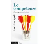 Le competenze. Una mappa per orientarsi - 2018 - Il Mulino